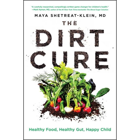 The Dirt Cure : Healthy Food, Healthy Gut, Happy