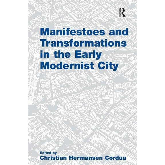 Manifestoes and Transformations in the Early Modernist City, (Paperback)