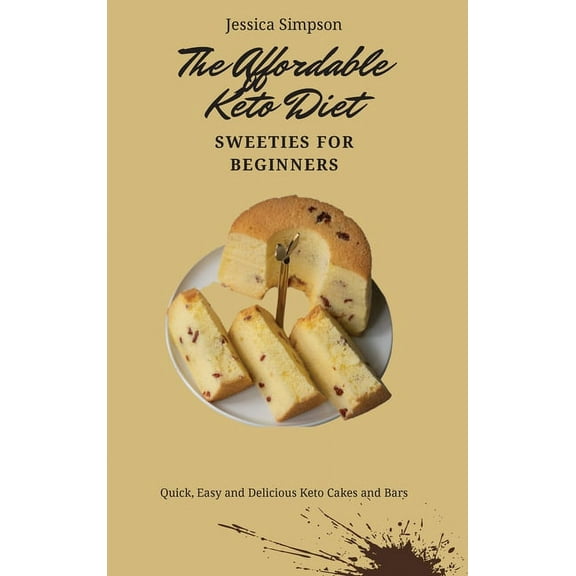 The Affordable Keto Diet Sweeties for Beginners: Quick, Easy and Delicious Keto Cakes and Bars, (Hardcover)