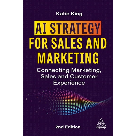 AI Strategy for Sales and Marketing: Connecting Marketing, Sales and Customer Experience, (Paperback)