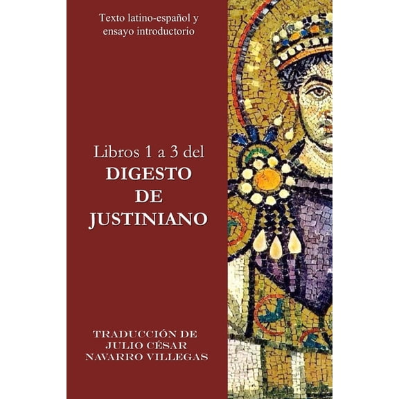 Digesta Iustiniani Imperatoris (VersiÃ³n  Libros 1 a 3 del Digesto de Justiniano: Texto Latino-EspaÃ±ol y ensayo introductorio, Book 1, (Paperback)