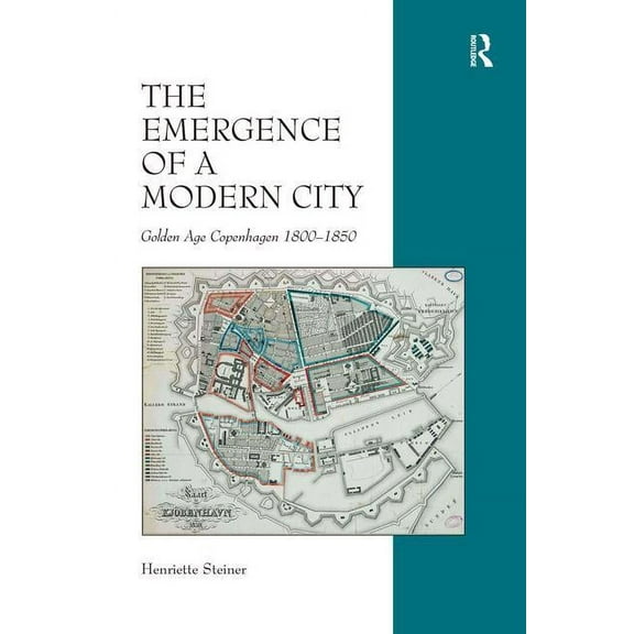The Emergence of a Modern City: Golden Age Copenhagen 1800-1850, (Hardcover)