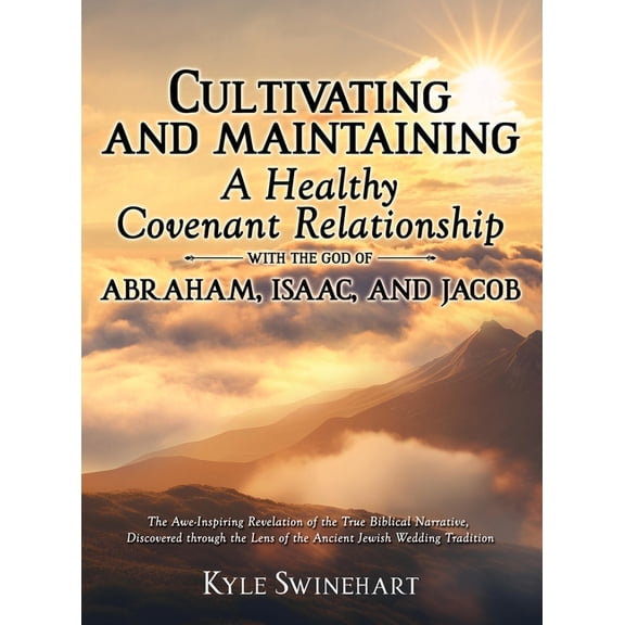 Cultivating and Maintaining a Healthy Covenant Relationship with the God of Abraham, Isaac, and Jacob: The Awe-Inspiring, (Hardcover)