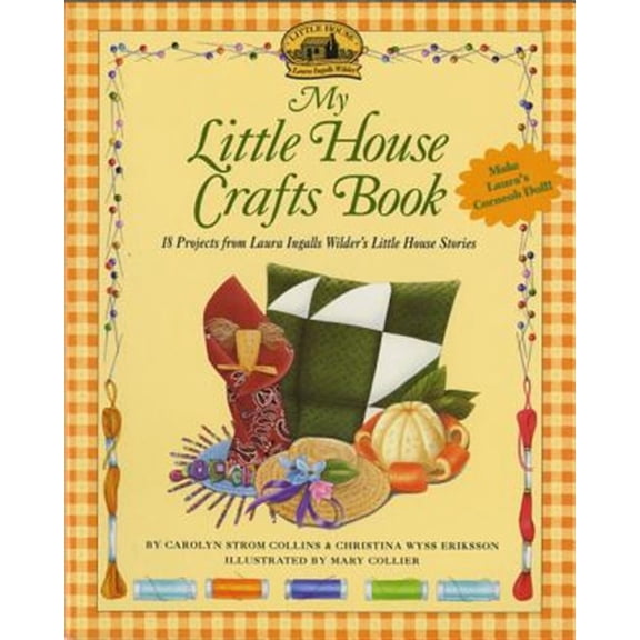 Pre-Owned My Little House Crafts Book: 18 Projects from Laura Ingalls Wilder's (Paperback) 0064462048 9780064462044