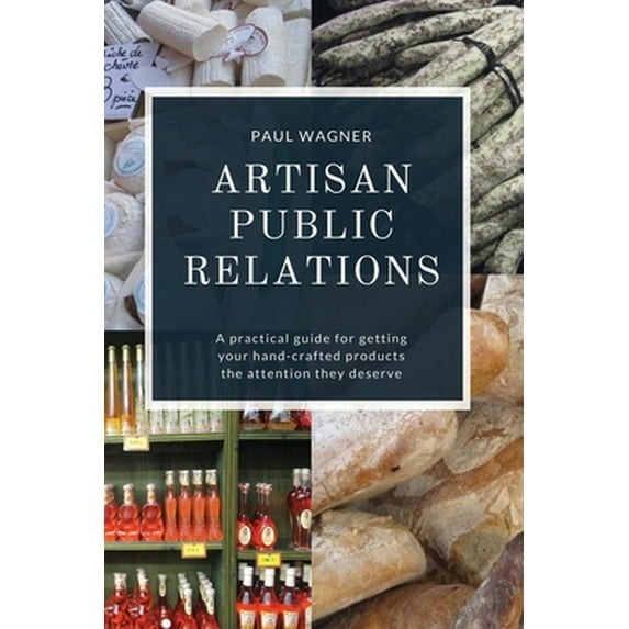 Pre-Owned Artisan Public Relations: A practical guide for getting your hand-crafted products the attention they deserve (Paperback) 0984910387 9780984910380