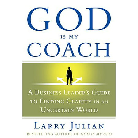 God Is My Coach: A Business Leader's Guide to Finding Clarity in an Uncertain (Best Business Coaches In The World)
