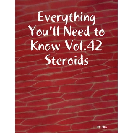 Everything You’ll Need to Know Vol.42 Steroids -