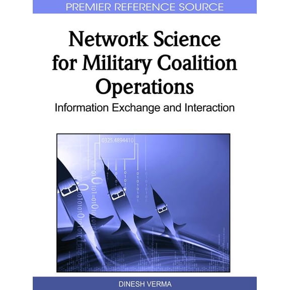Premier Reference Source: Network Science for Military Coalition Operations: Information Exchange and Interaction (Hardcover)