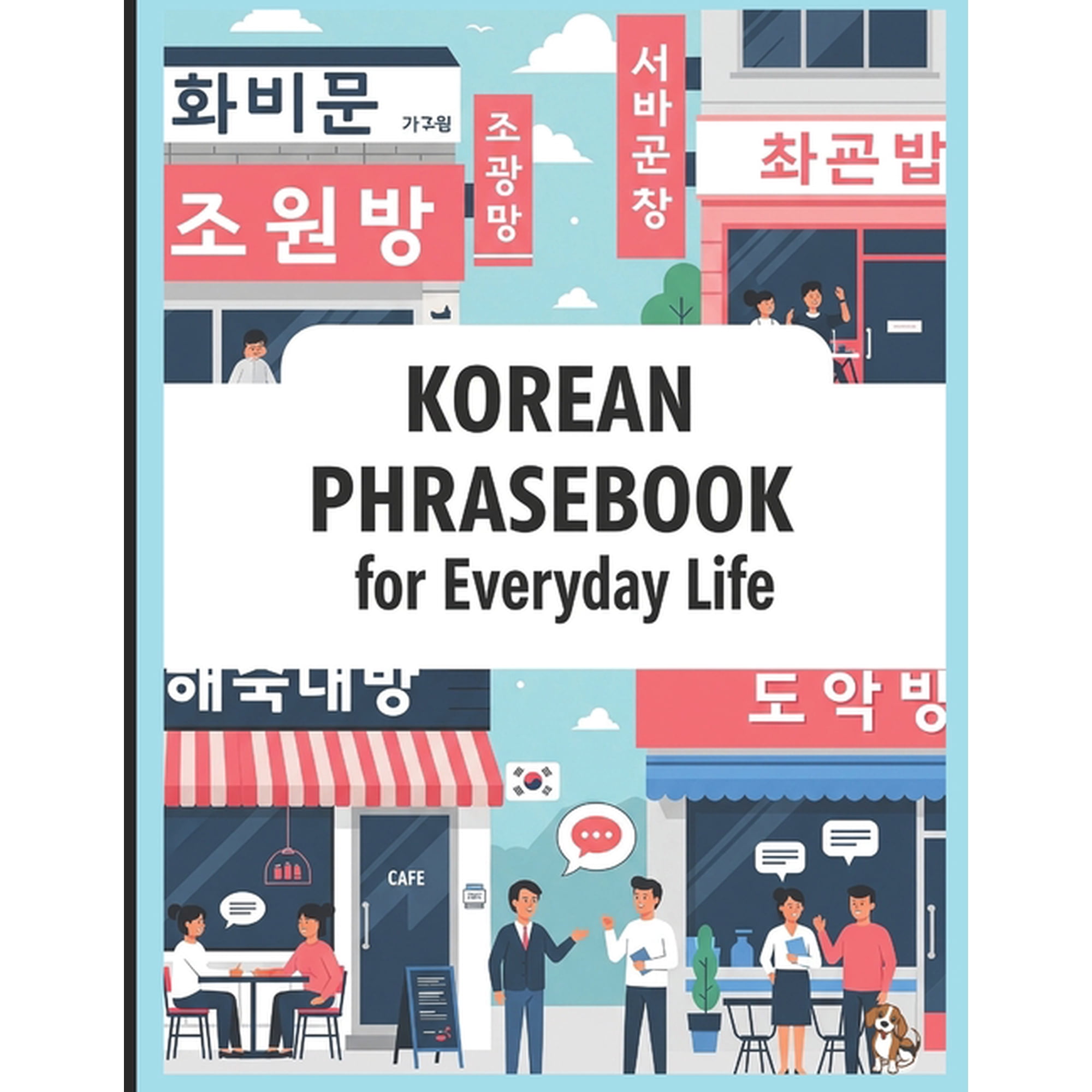 Korean for Beginners Korean Phrasebook for Everyday Life: Learn Korean Fast with 750 Essential Korean Phrases for Real-Life Conversations in , (Paperback)