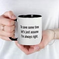 thumbnail image 3 of CafePress - To Save Some Time Let's Assume I'm Always Right Mu - 11 oz Ceramic Mug - Novelty Coffee Tea Cup, 3 of 3