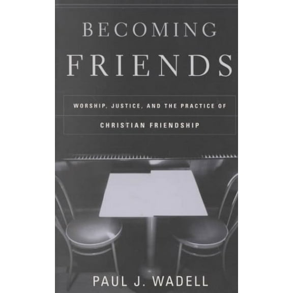 Becoming Friends: Worship, Justice, and the Practice of Christian Friendship (Paperback)