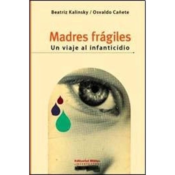 Madres frágiles: un viaje al infanticidio, de Kalinsky Beat
