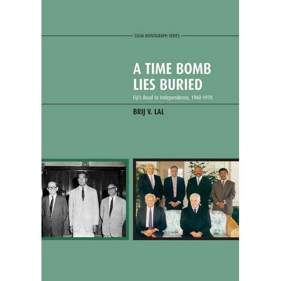 State, Society and Governance in Melanes A Time Bomb Lies Buried: Fiji's Road to Independence, 1960-1970, (Paperback)