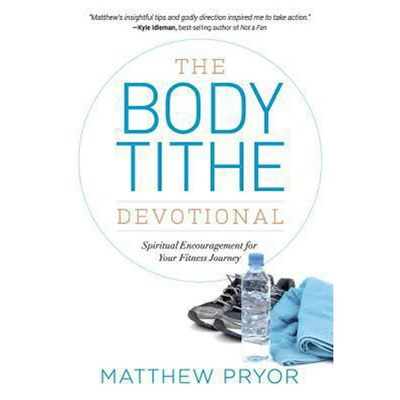Pre-Owned The Body Tithe Devotional : Spiritual Encouragement for Your Fitness Journey (Paperback) 9780997038507