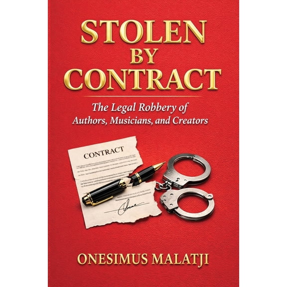 Stolen By Contract: The legal robbery of authors, musicians, and creators, (Paperback)