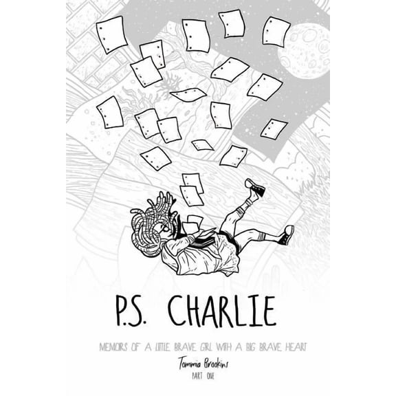P.S. Charlie : Memoirs of a Little Brave Girl with a Big Brave Heart (Paperback)