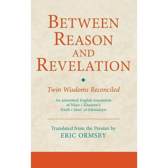 Ismaili Texts and Translations Between Reason and Revelation: Twin Wisdoms Reconciled, (Hardcover)