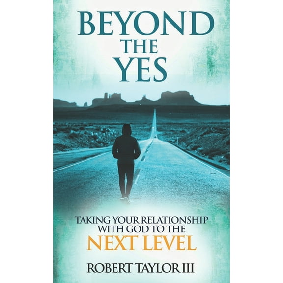 Beyond The Yes : Taking Your Relationship With God To The Next Level (Paperback)