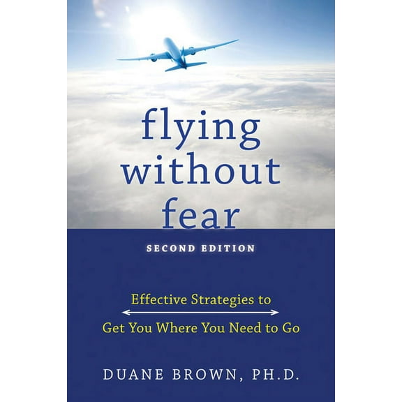 Flying without Fear : Effective Strategies to Get You Where You Need to Go (Edition 2) (Paperback)
