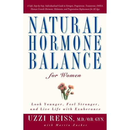 Natural Hormone Balance for Women : Look Younger, Feel Stronger, and Live Life with Exuberance