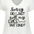 thumbnail image 4 of Inktastic Humor Sorry Did I Just Roll My Eyes out Loud Women's Plus Size V-Neck T-Shirt, 4 of 5