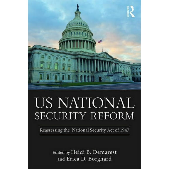 Routledge Global Security Studies US National Security Reform: Reassessing the National Security Act of 1947, (Paperback)