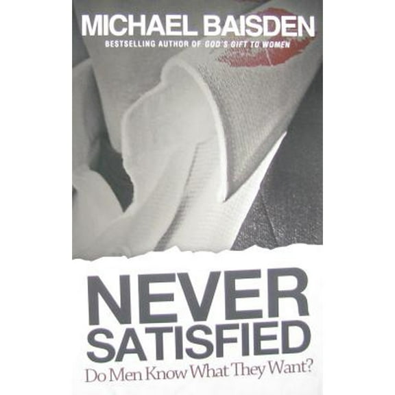 Pre-Owned Do Men Know What They Want?: Never Satisfied (Paperback) 0615426263 9780615426266