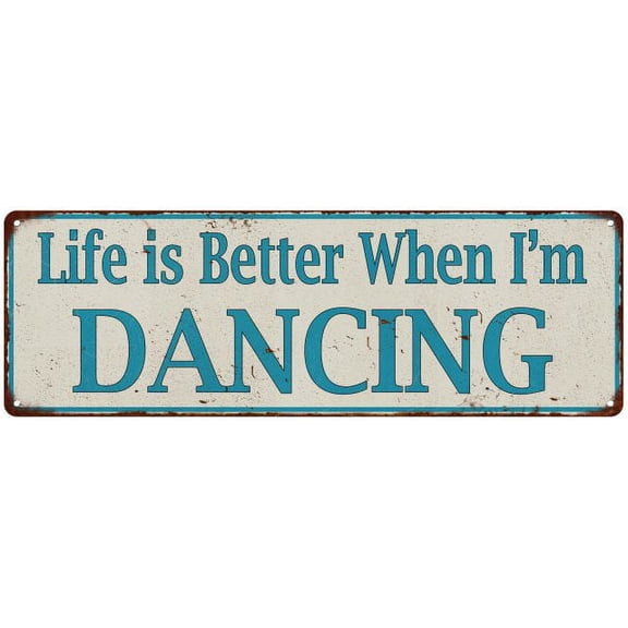 Life is Better When I'm DANCING Vintage Look Metal Sign 8x24 108240061030