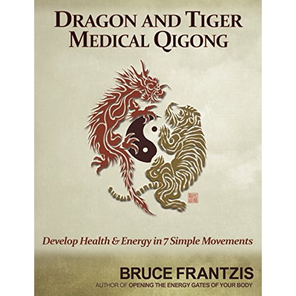 Dragon and Tiger Medical Qigong, Volume 1: Develop Health and Energy in 7 Simple Movements