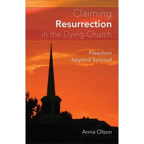 Claiming Resurrection in the Dying Church: Freedom Beyond Survival, (Paperback)