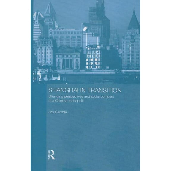 Shanghai in Transition: Changing Perspectives and Social Contours of a Chinese Metropolis, (Paperback)