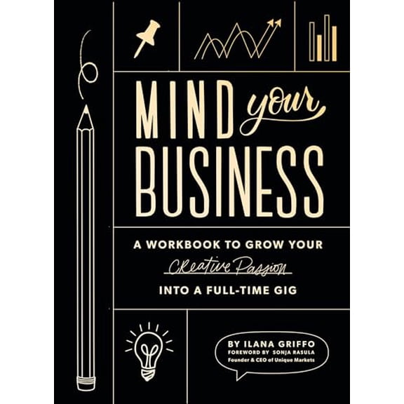 Pre-Owned Mind Your Business: A Workbook to Grow Your Creative Passion Into a Full-Time Gig (Paperback) 1944515720 9781944515720