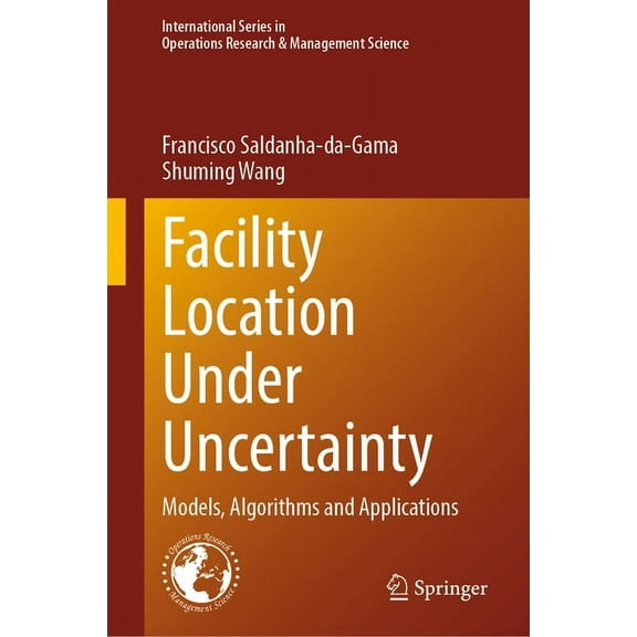 International Operations Research & Mana Facility Location Under Uncertainty: Models, Algorithms and Applications, Book 356, (Hardcover)