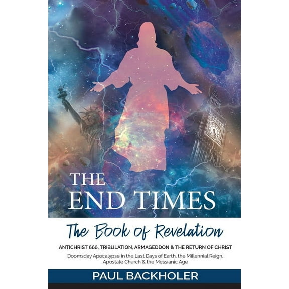 The End Times, the Book of Revelation, Antichrist 666, Tribulation, Armageddon and the Return of Christ: Doomsday Apocal, (Paperback)