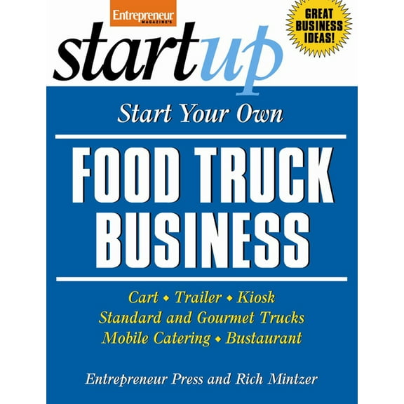 Pre-Owned Start Your Own Food Truck Business: Cart, Trailer, Kiosk, Standard and Gourmet Trucks, Mobile Catering and Bustaurant (StartUp Series) (Paperback) 1599184141 9781599184142