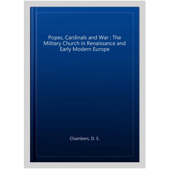 Pre-Owned Popes, Cardinals and War: The Military Church in Renaissance and Early Modern Europe (Hardcover)
