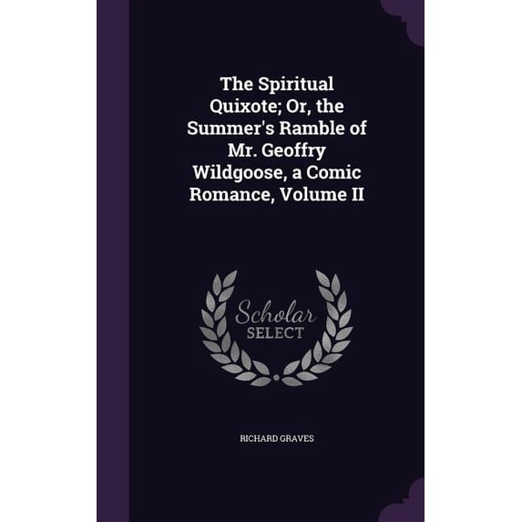 The Spiritual Quixote; Or, the Summer's Ramble of Mr. Geoffry Wildgoose, a Comic Romance, Volume II (Hardcover)