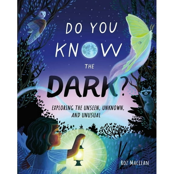 Do You Know the Dark?: Exploring the Unseen, Unknown, and Unusual, (Hardcover)