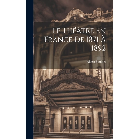 Le Théâtre En France De 1871 À 1892 (Hardcover)