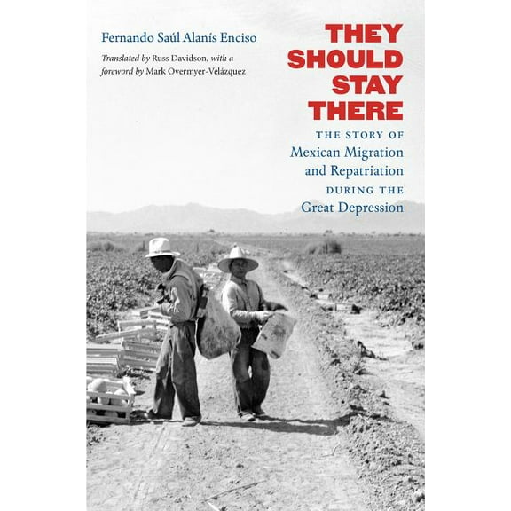 Latin America in Translation/En Traducci They Should Stay There: The Story of Mexican Migration and Repatriation During the Great Depression, (Hardcover)