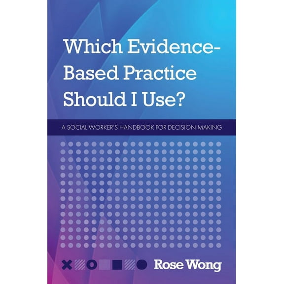 Which Evidence-Based Practice Should I Use?: A Social Worker's Handbook for Decision Making, (Hardcover)