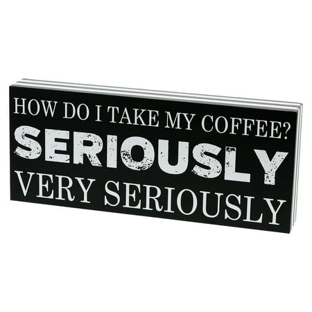 Barnyard Designs How Do I Take My Coffee Seriously Very Seriously Box Wall Art Sign Primitive Country Home Decor Sign With Sayings 12” x