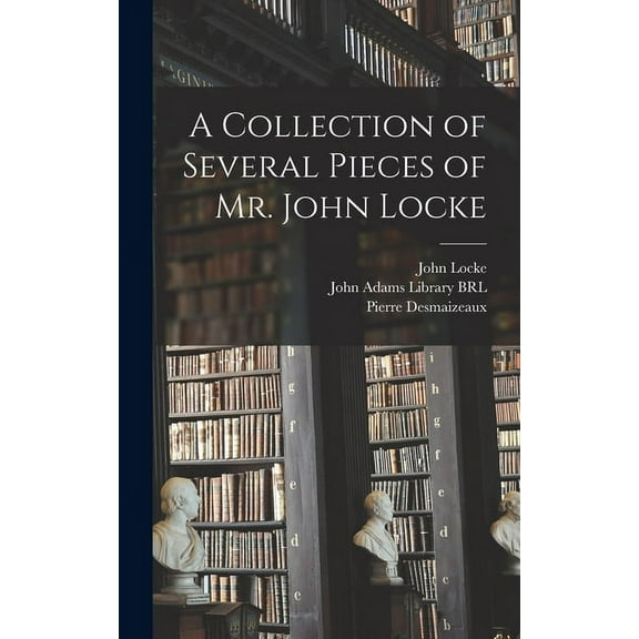 A Collection of Several Pieces of Mr. John Locke (Hardcover)