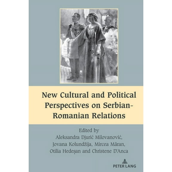 South-East European History New Cultural and Political Perspectives on Serbian-Romanian Relations, Book 10, (Hardcover)
