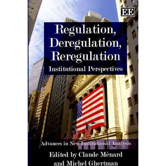 Regulation, Deregulation, Reregulation : Institutional Perspectives