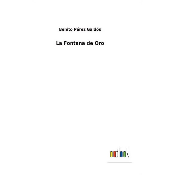 La Fontana de Oro Spanish Edition Hardcover 3752499958 9783752499957 Benito Prez Galds