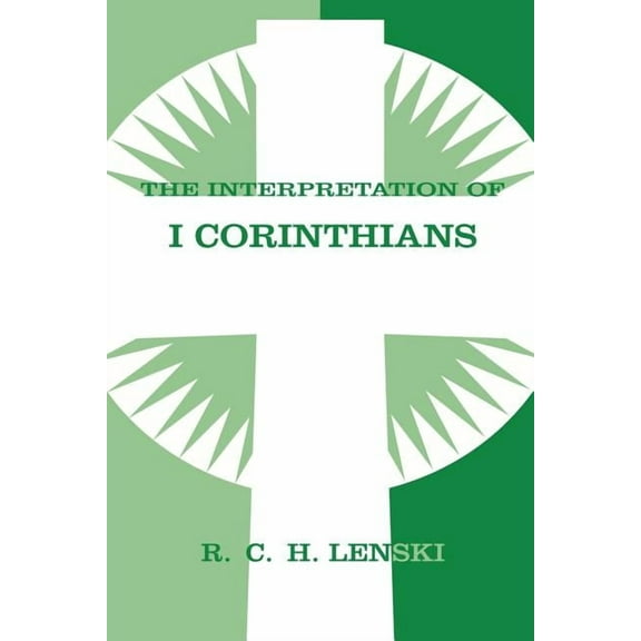 Lenski's Commentary on the New Test Interpretation of First Corinthians, (Paperback)