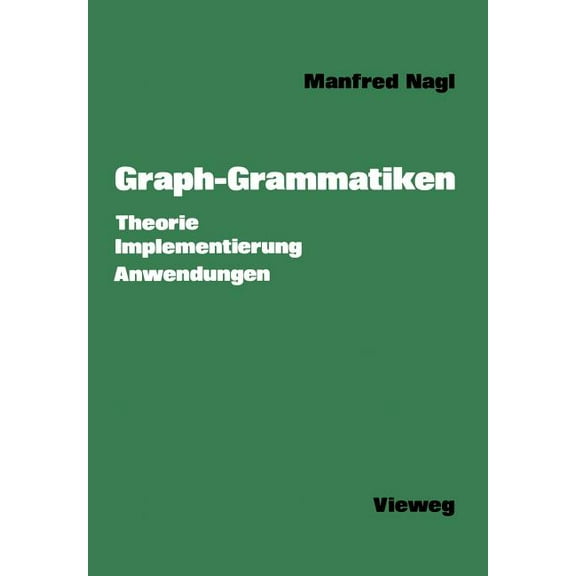 Graph-Grammatiken: Theorie Anwendungen Implementierung, (Paperback)