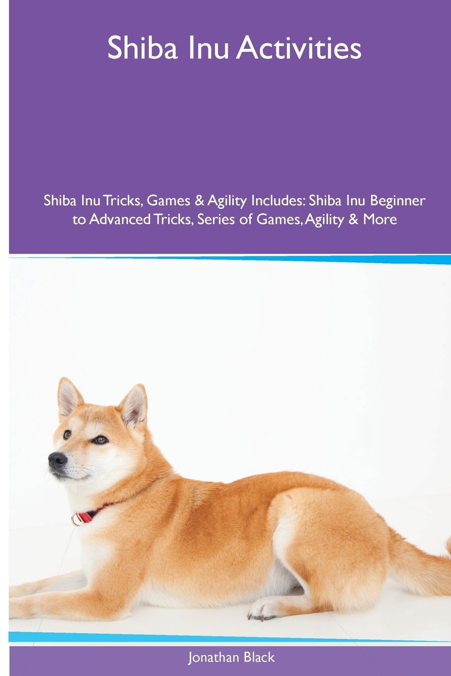 Shiba Inu Activities Shiba Inu Tricks, Games & Agility. Includes : Shiba  Inu Beginner to Advanced Tricks, Series of Games, Agility and More -  Walmart.com