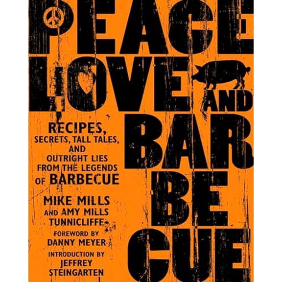Pre-Owned Peace, Love & Barbecue: Recipes, Secrets, Tall Tales, and Outright Lies from the Legends of Barbecue: A Cookbook (Paperback) 1594861099 9781594861093